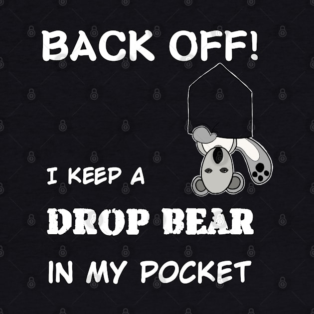 Back Off- I keep a Drop bear in my pocket by MasPalitos